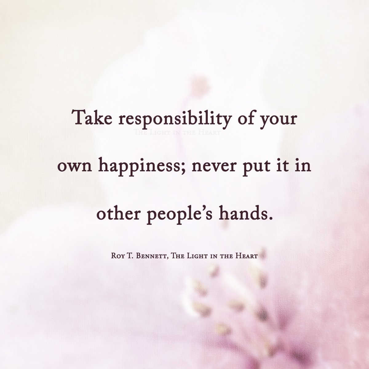 Take-responsibility-of-your-own-happiness_Roy-T-Benett_THe-Light-in-the-Heart